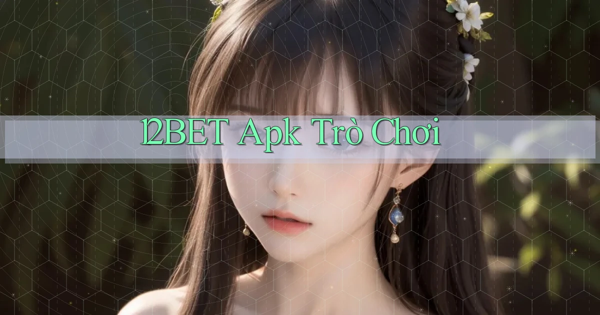 12bet apk trò chơi