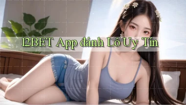 12bet app đánh lô uy tín