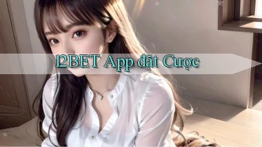 12bet app đặt cược