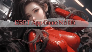 12bet app game nổ hũ