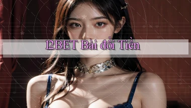 12bet bài đổi tiền