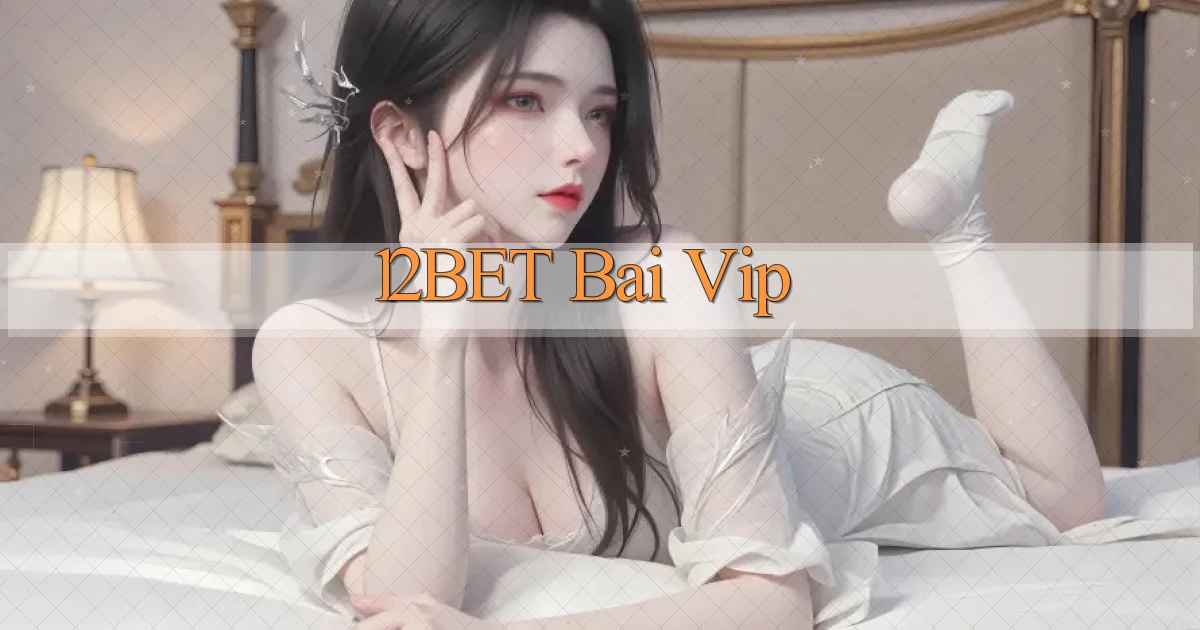 12bet bài vip