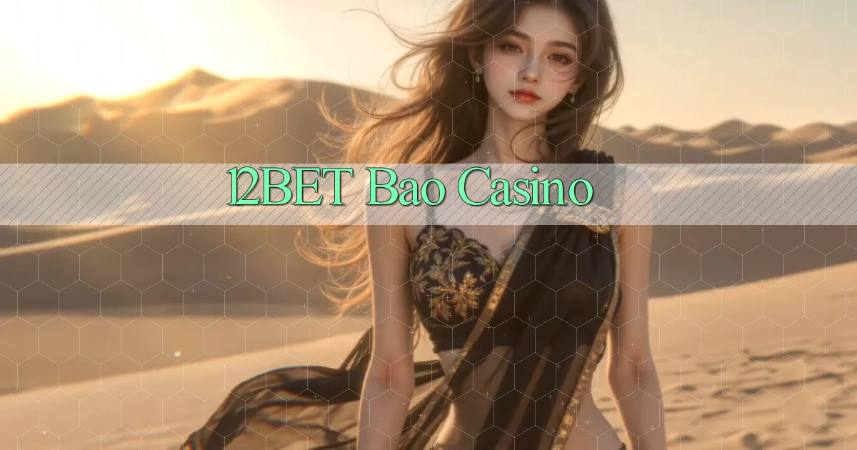 12bet bao casino