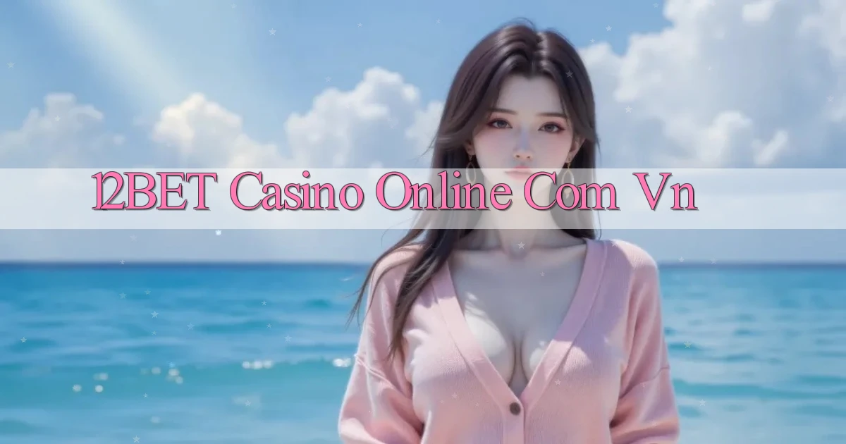 12bet casino online com vn