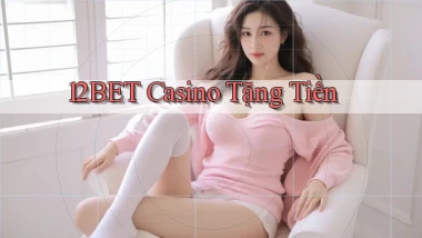 12bet casino tặng tiền