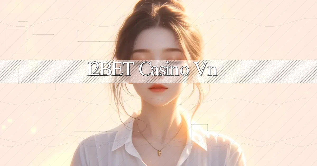 12bet casino vn