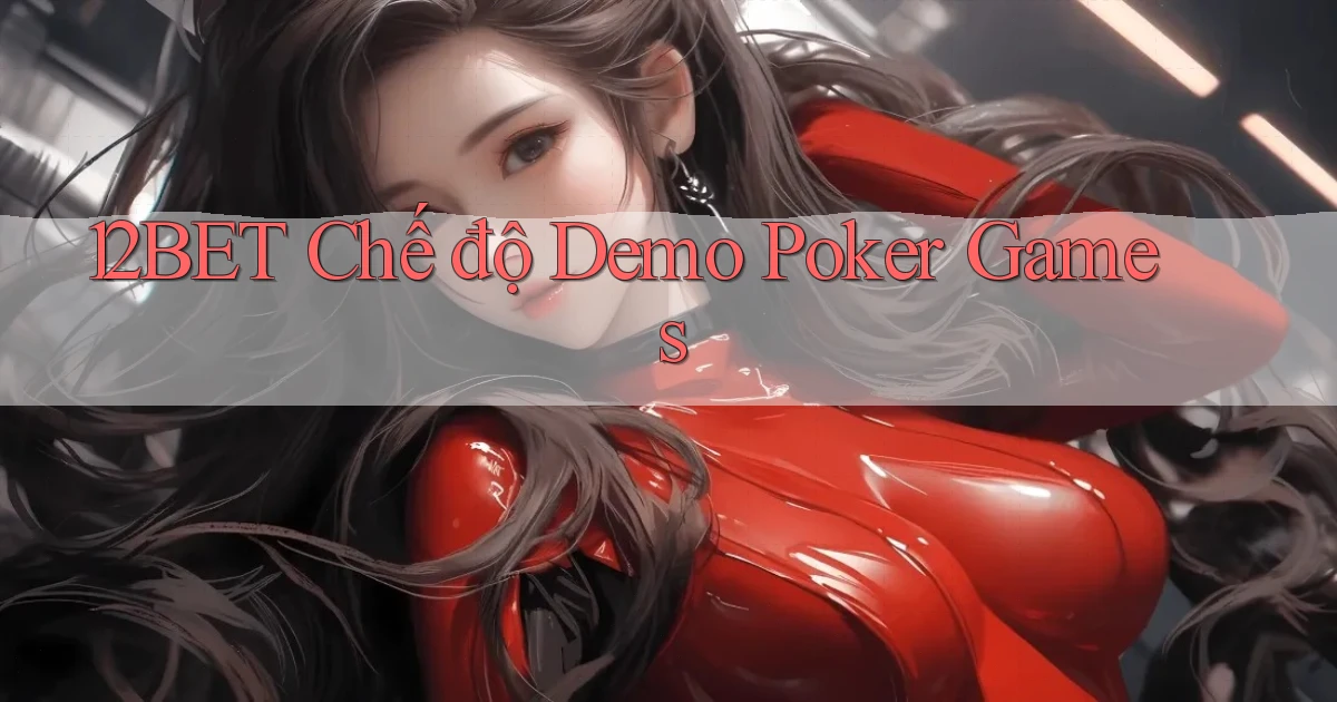 12bet  chế độ demo poker games