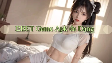 12bet  game apk đa dạng