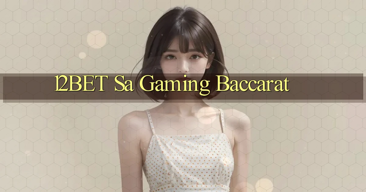 12bet  sa gaming baccarat