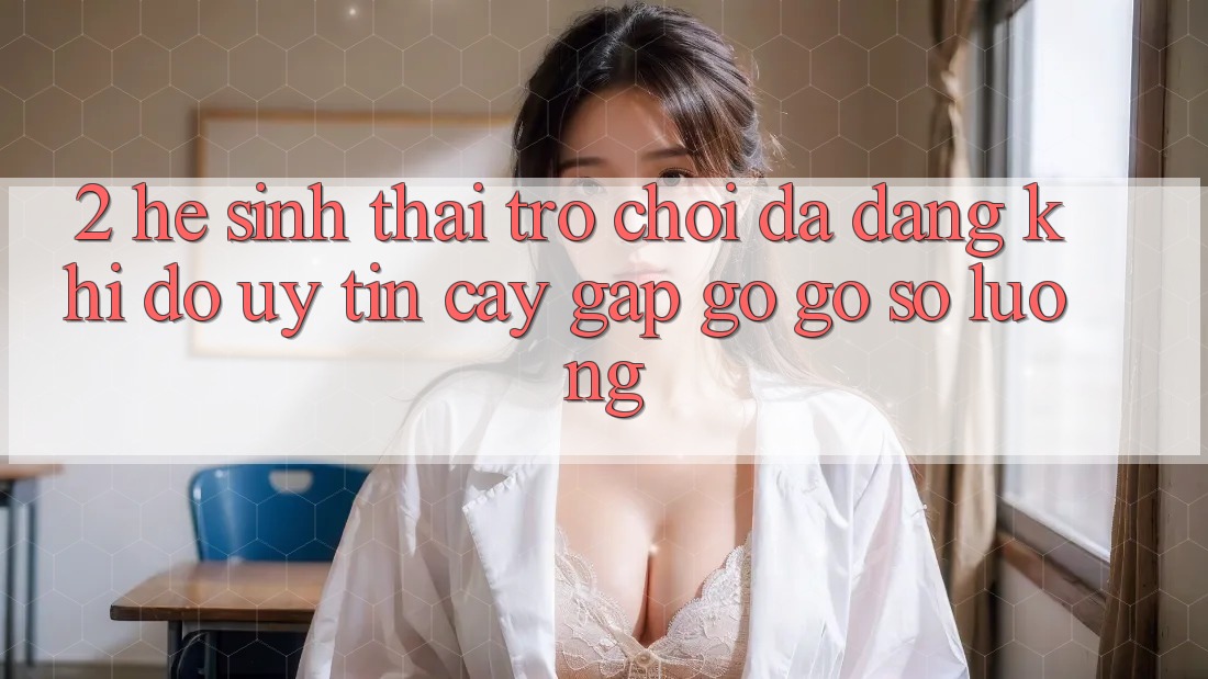 2. Hệ Sinh Thái Trò Chơi Đa Dạng: Khi Độ uy tín cậy Gặp gỡ Gỡ Số Lượng