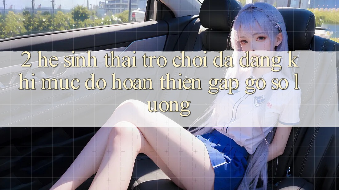 2. Hệ Sinh Thái Trò Chơi Đa Dạng: Khi Mức độ hoàn thiện Gặp Gỡ Số Lượng 2. Hệ Sinh Thái Trò Chơi Đa Dạng: Khi Mức độ hoàn thiện Gặp Gỡ Số Lượng