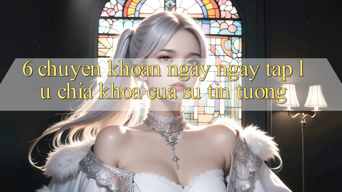 6. Chuyển khoản Ngay ngay tắp lự: Chìa Khóa Của Sự Tin Tưởng