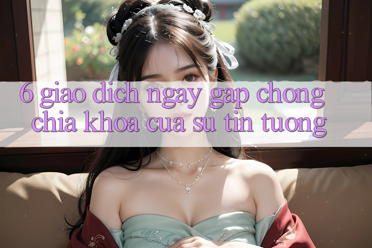6. Giao Dịch Ngay gấp chóng: Chìa Khóa Của Sự Tin Tưởng