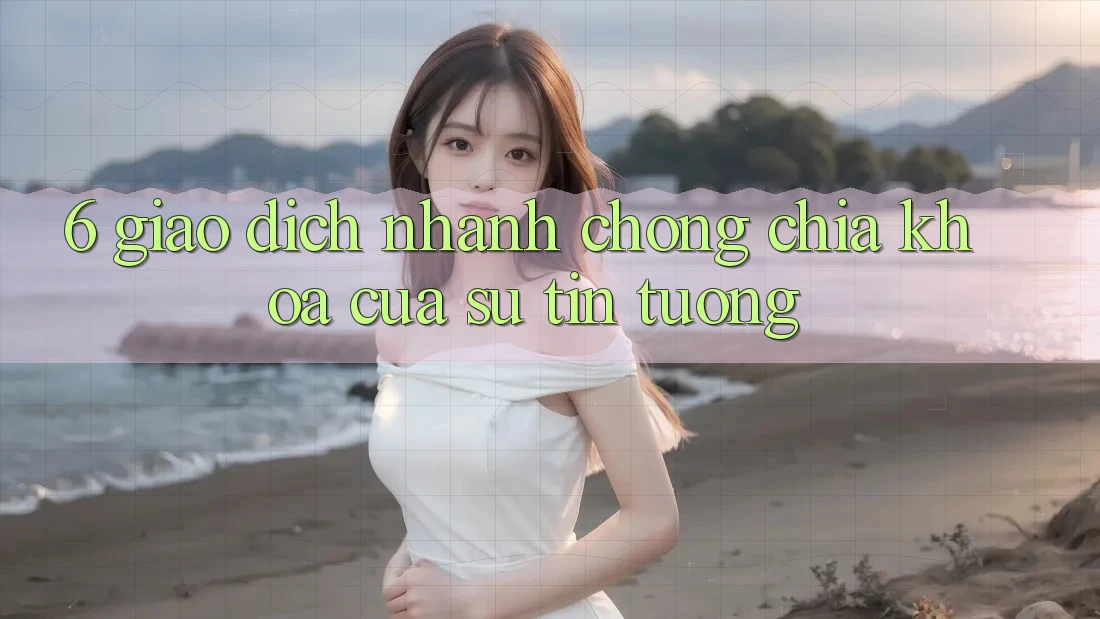 6. Giao Dịch Nhanh chóng: Chìa Khóa Của Sự Tin Tưởng