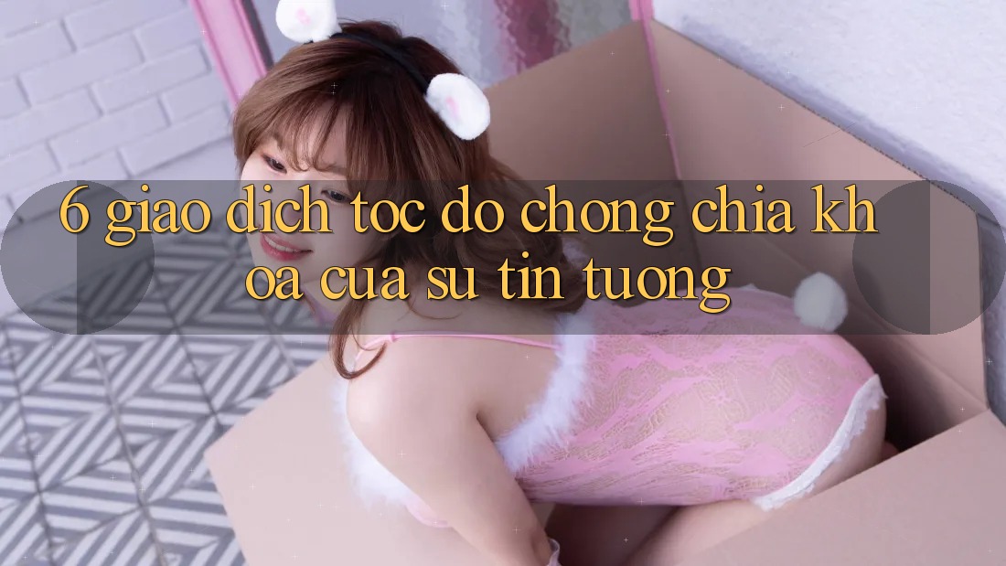 6. Giao Dịch Tốc độ Chóng: Chìa Khóa Của Sự Tin Tưởng