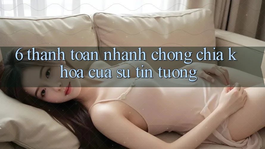 6. Thanh toán Nhanh Chóng: Chìa Khóa Của Sự Tin Tưởng
