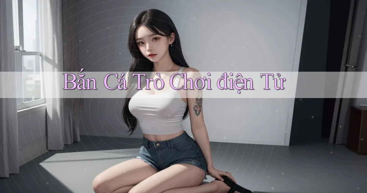 Bắn cá Trò chơi điện tử