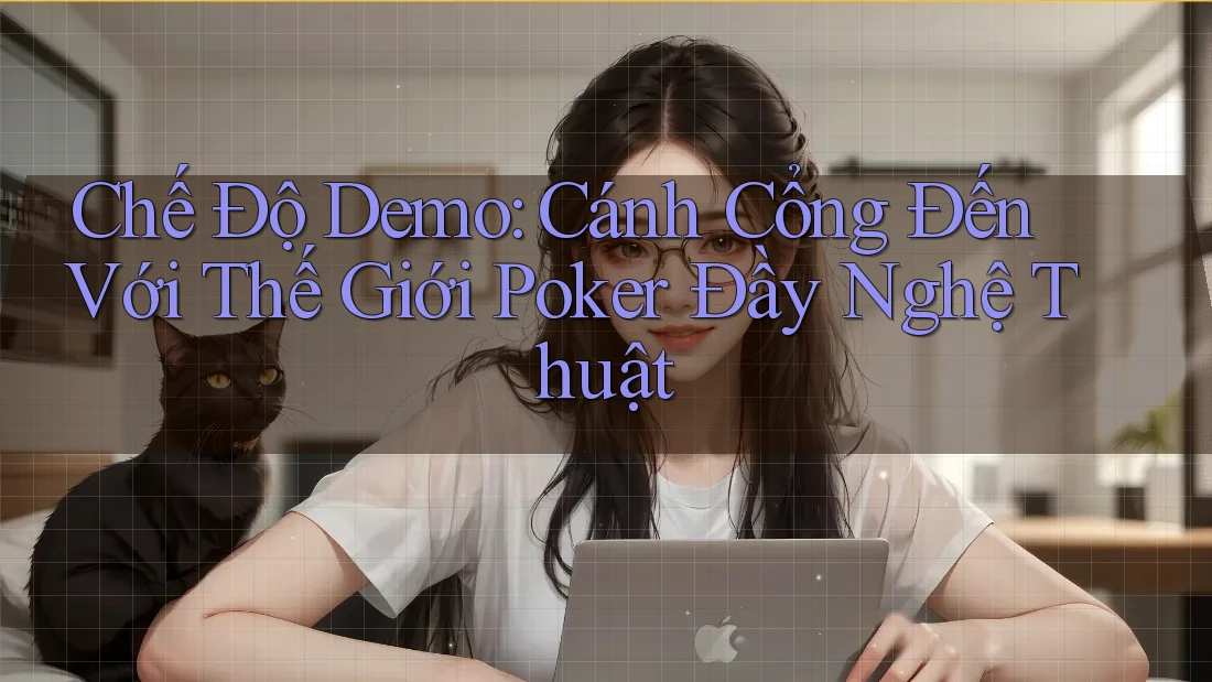 Chế Độ Demo: Cánh Cổng Đến Với Thế Giới Poker Đầy Nghệ Thuật