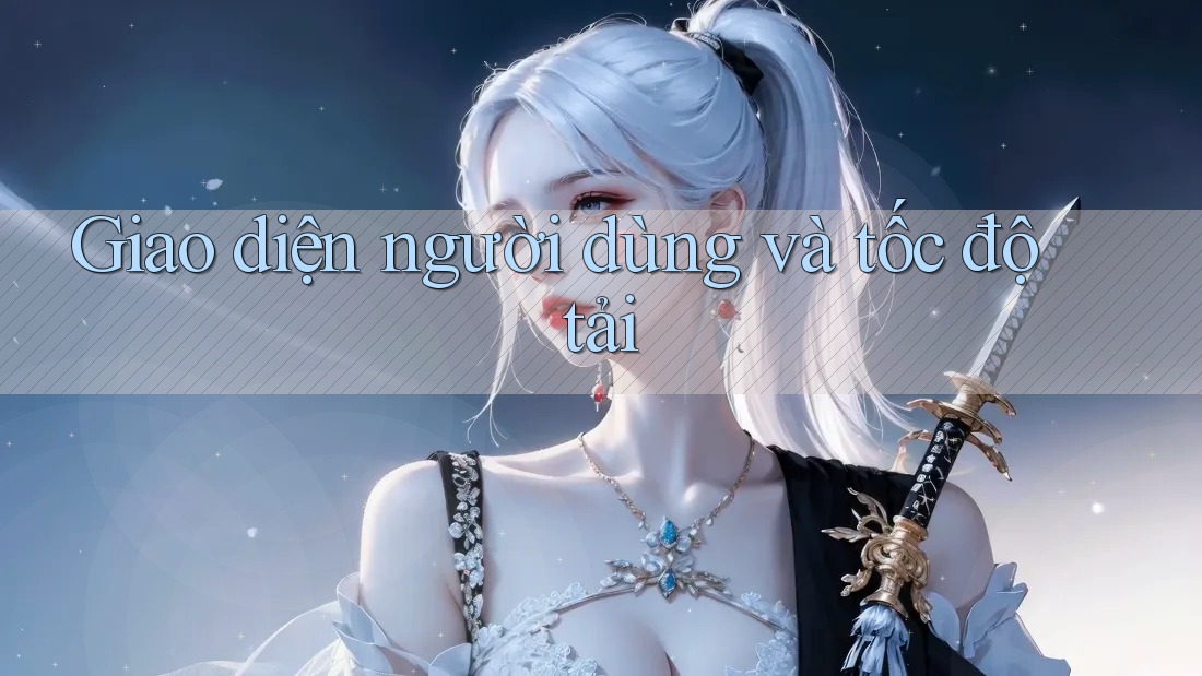 Giao diện người dùng và tốc độ tải Giao diện người dùng và tốc độ tải