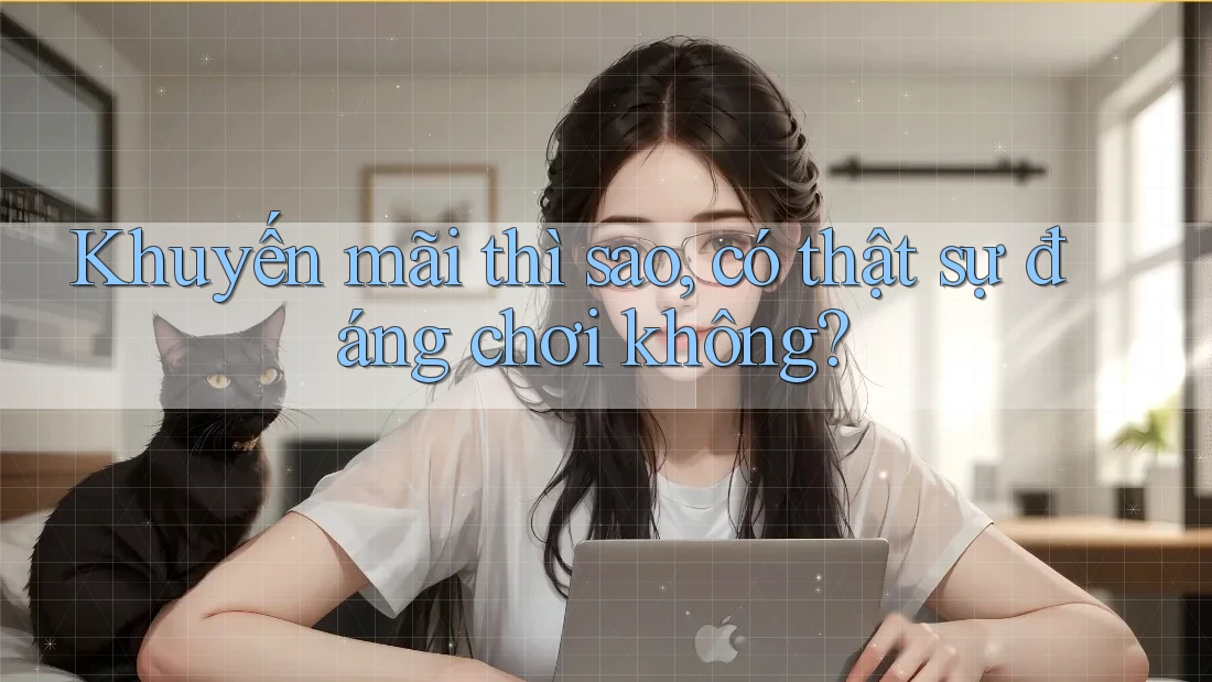Khuyến mãi thì sao, có thật sự đáng chơi không?