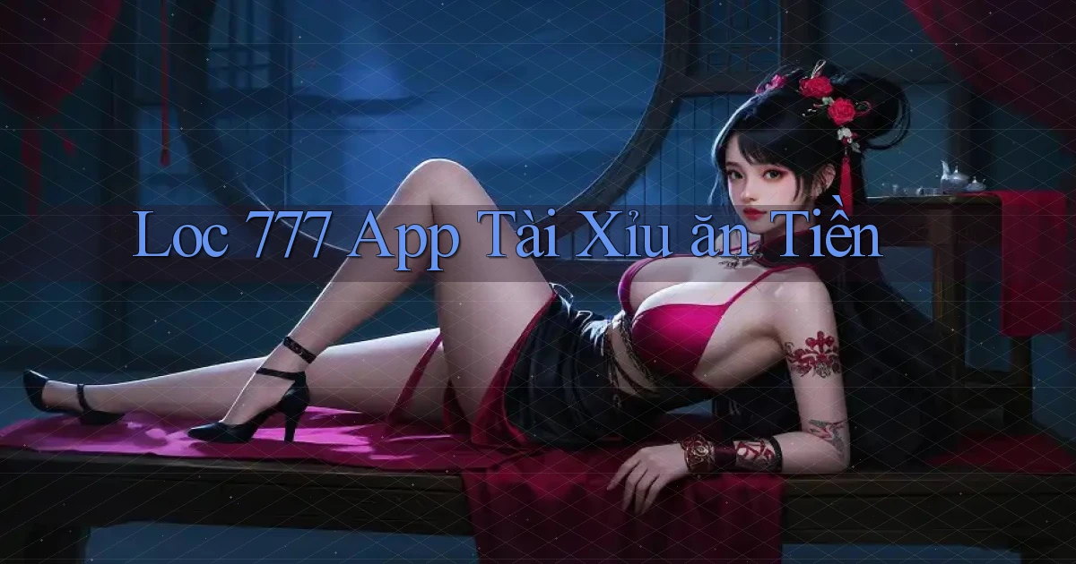 loc 777 app tài xỉu ăn tiền