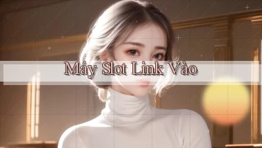 Máy slot Link vào