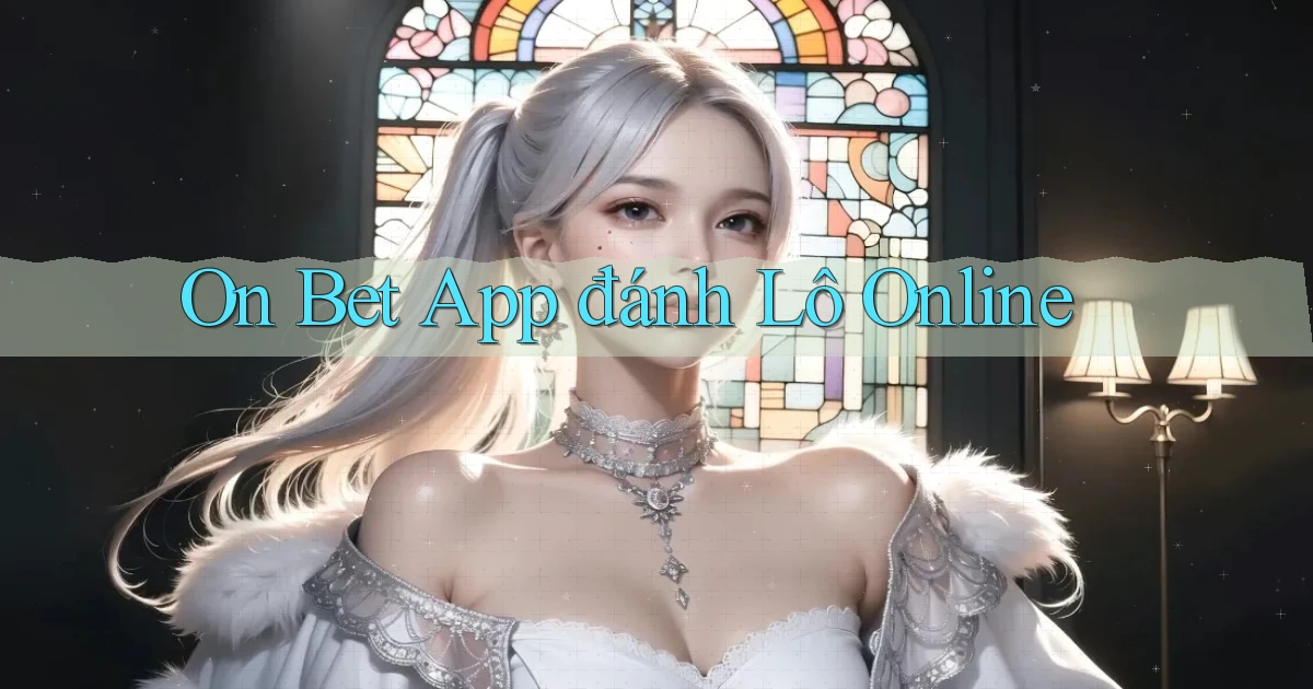 on bet app đánh lô online