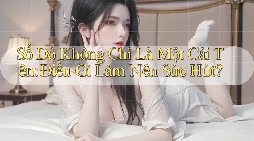 Số Đỏ Không Chỉ Là Một Cái Tên: Điều Gì Làm Nên Sức Hút? Số Đỏ Không Chỉ Là Một Cái Tên: Điều Gì Làm Nên Sức Hút?