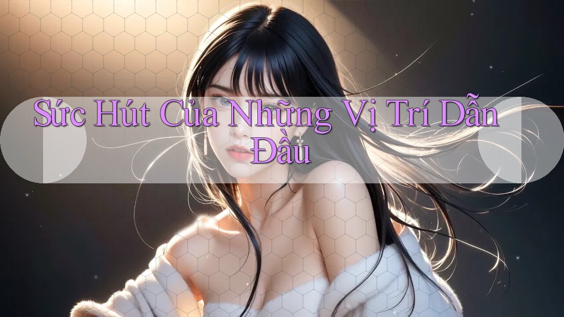 Sức Hút Của Những Vị Trí Dẫn Đầu