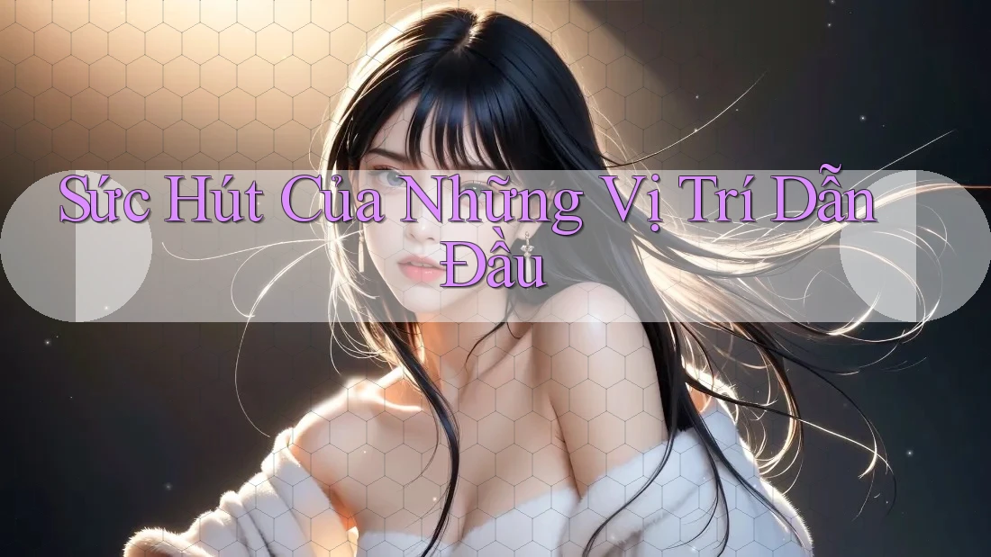 Sức Hút Của Những Vị Trí Dẫn Đầu