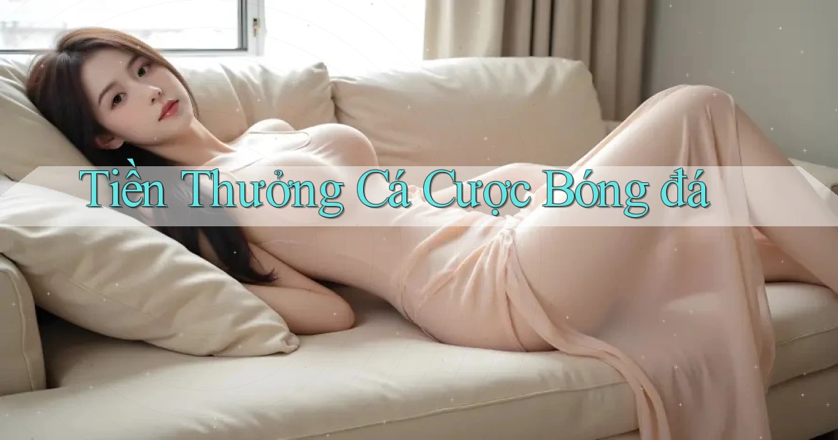 Tiền thưởng Cá cược bóng đá