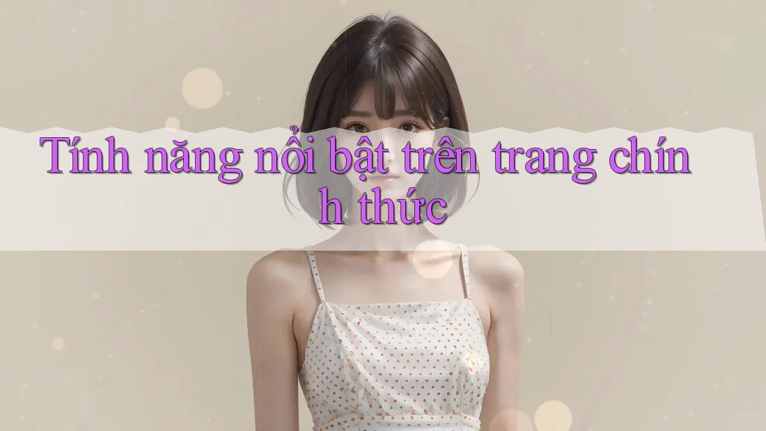 Tính năng nổi bật trên trang chính thức