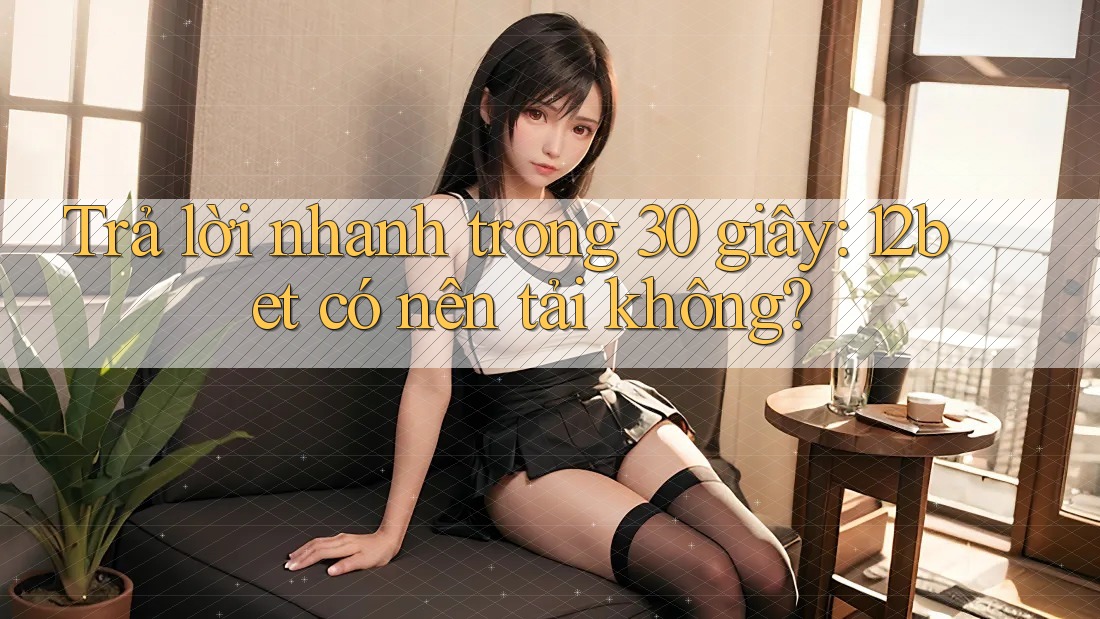 Trả lời nhanh trong 30 giây: 12bet có nên tải không?