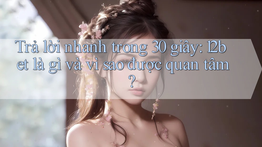 Trả lời nhanh trong 30 giây: 12bet là gì và vì sao được quan tâm? Trả lời nhanh trong 30 giây: 12bet là gì và vì sao được quan tâm?
