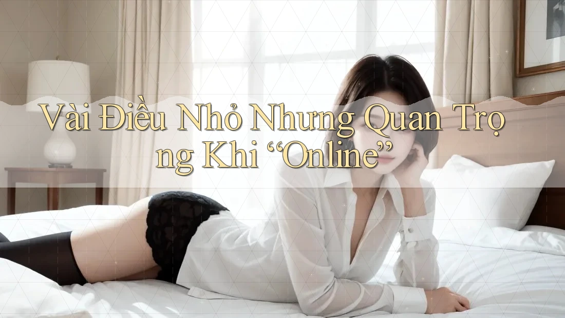 Vài Điều Nhỏ Nhưng Quan Trọng Khi “Online”
